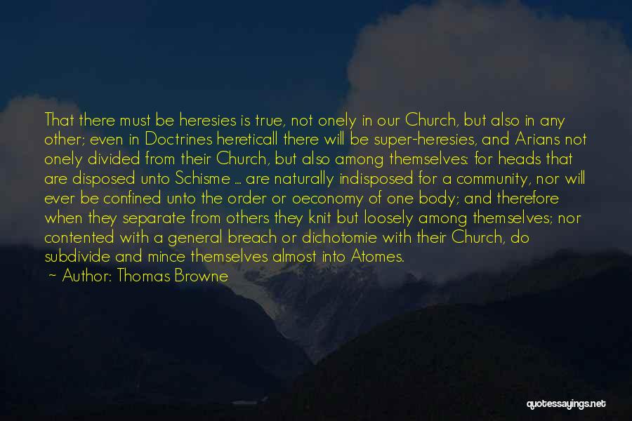 Thomas Browne Quotes: That There Must Be Heresies Is True, Not Onely In Our Church, But Also In Any Other; Even In Doctrines