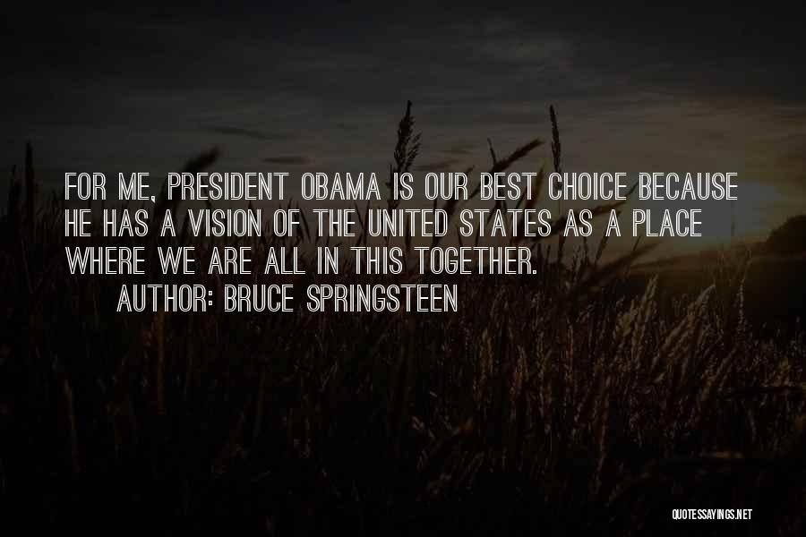 Bruce Springsteen Quotes: For Me, President Obama Is Our Best Choice Because He Has A Vision Of The United States As A Place