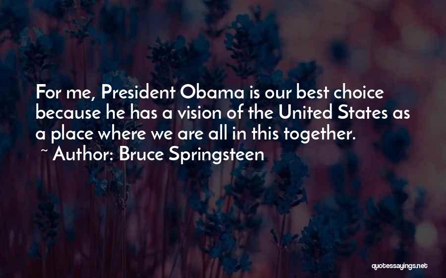 Bruce Springsteen Quotes: For Me, President Obama Is Our Best Choice Because He Has A Vision Of The United States As A Place