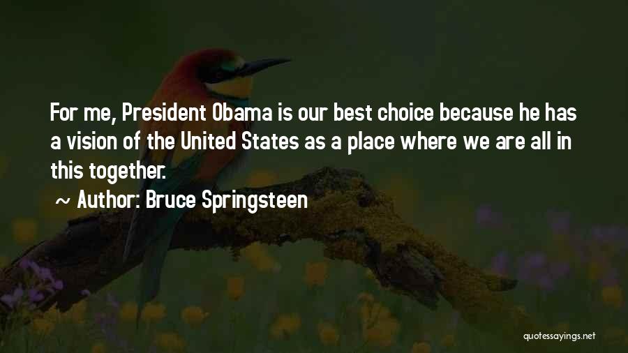 Bruce Springsteen Quotes: For Me, President Obama Is Our Best Choice Because He Has A Vision Of The United States As A Place