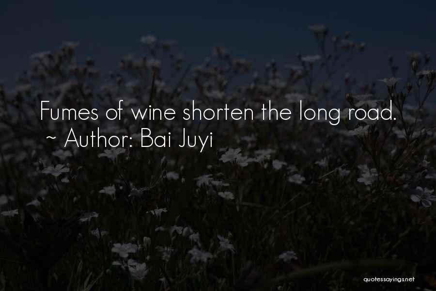 Bai Juyi Quotes: Fumes Of Wine Shorten The Long Road.