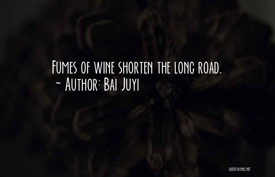 Bai Juyi Quotes: Fumes Of Wine Shorten The Long Road.