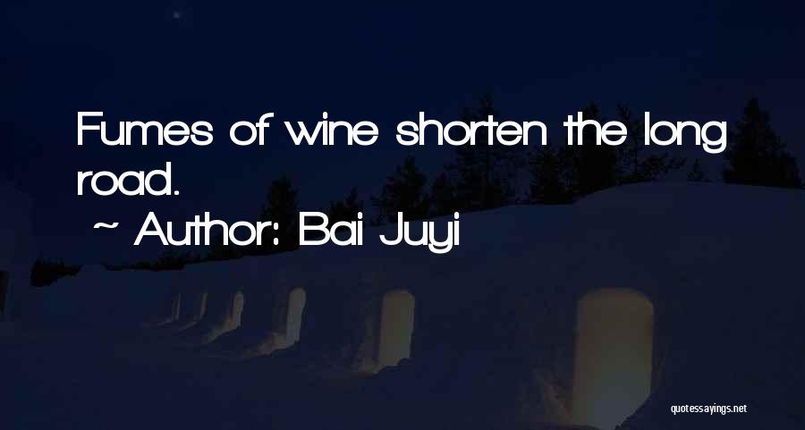 Bai Juyi Quotes: Fumes Of Wine Shorten The Long Road.