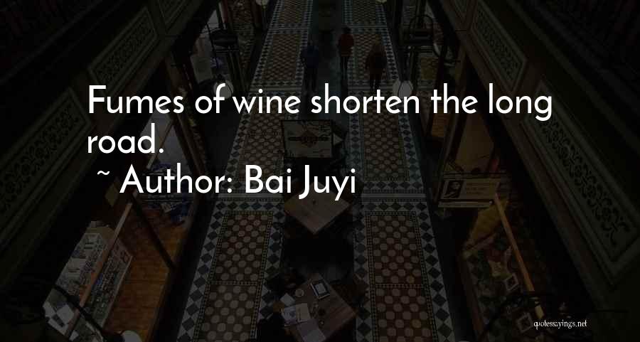 Bai Juyi Quotes: Fumes Of Wine Shorten The Long Road.