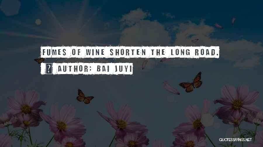 Bai Juyi Quotes: Fumes Of Wine Shorten The Long Road.