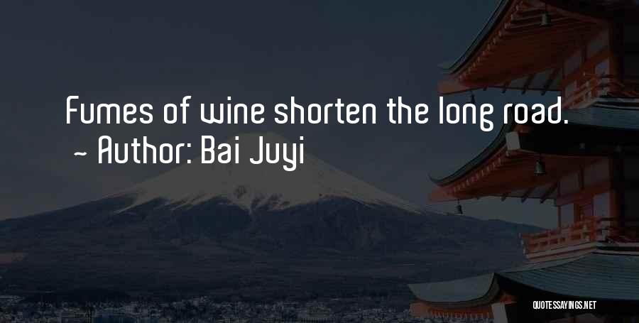 Bai Juyi Quotes: Fumes Of Wine Shorten The Long Road.