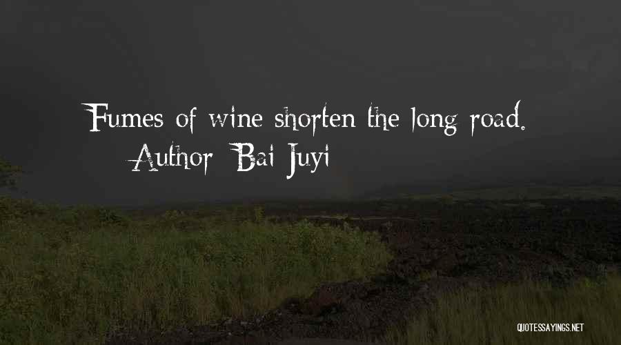 Bai Juyi Quotes: Fumes Of Wine Shorten The Long Road.