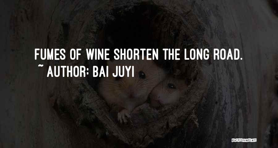 Bai Juyi Quotes: Fumes Of Wine Shorten The Long Road.