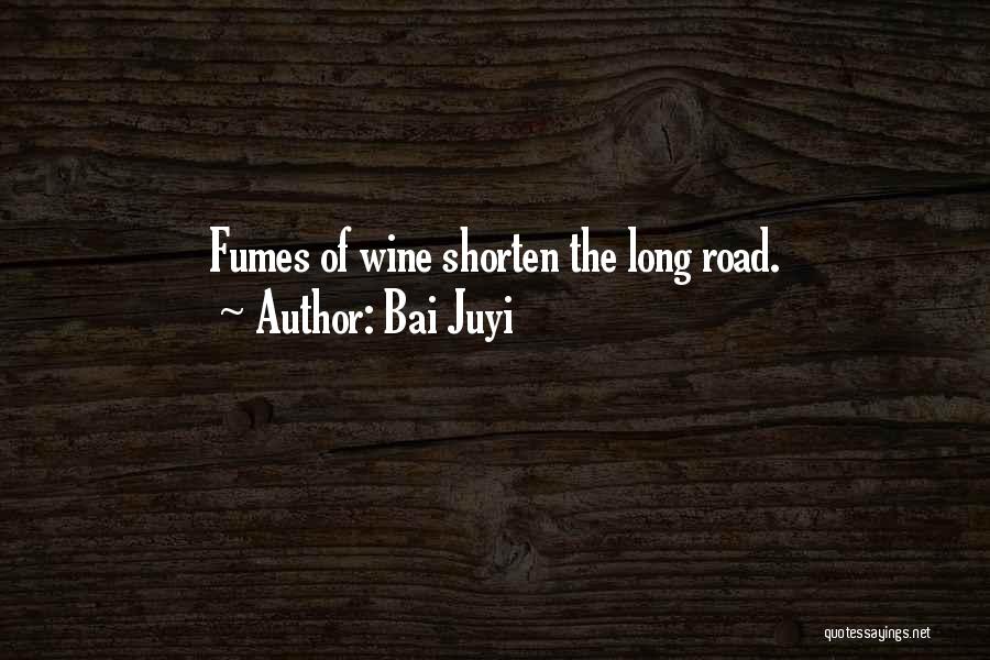 Bai Juyi Quotes: Fumes Of Wine Shorten The Long Road.