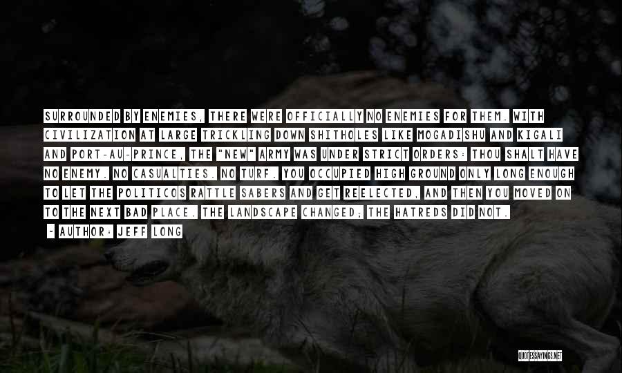 Jeff Long Quotes: Surrounded By Enemies, There Were Officially No Enemies For Them. With Civilization At Large Trickling Down Shitholes Like Mogadishu And