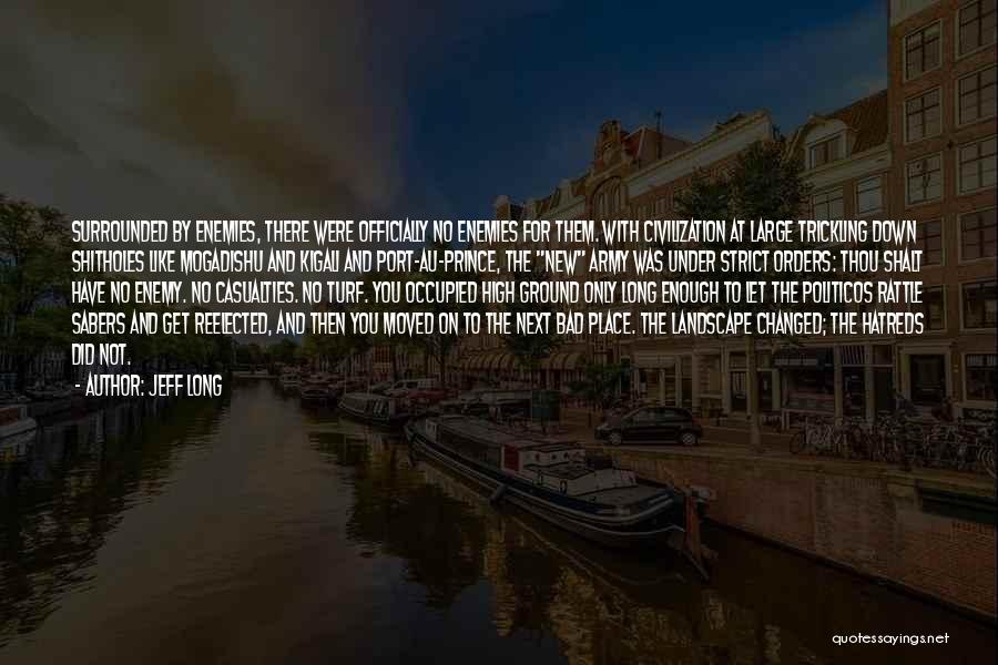 Jeff Long Quotes: Surrounded By Enemies, There Were Officially No Enemies For Them. With Civilization At Large Trickling Down Shitholes Like Mogadishu And