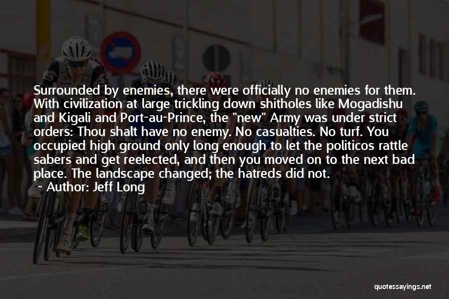 Jeff Long Quotes: Surrounded By Enemies, There Were Officially No Enemies For Them. With Civilization At Large Trickling Down Shitholes Like Mogadishu And