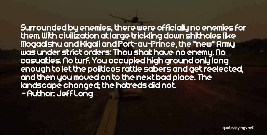 Jeff Long Quotes: Surrounded By Enemies, There Were Officially No Enemies For Them. With Civilization At Large Trickling Down Shitholes Like Mogadishu And