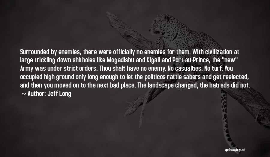 Jeff Long Quotes: Surrounded By Enemies, There Were Officially No Enemies For Them. With Civilization At Large Trickling Down Shitholes Like Mogadishu And