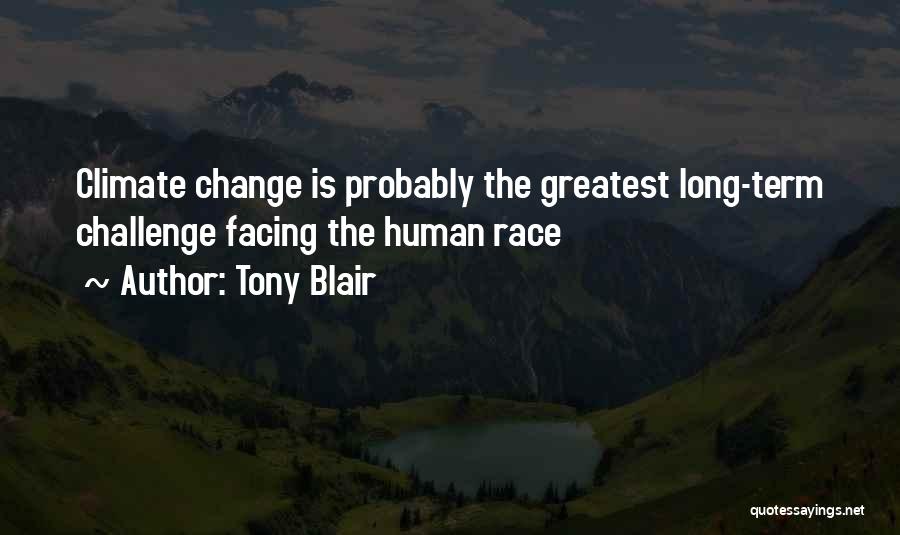 Tony Blair Quotes: Climate Change Is Probably The Greatest Long-term Challenge Facing The Human Race