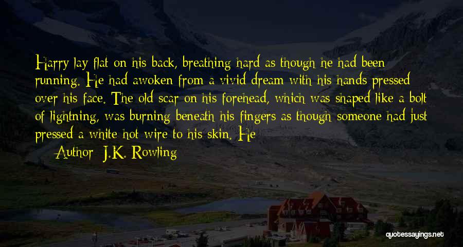 J.K. Rowling Quotes: Harry Lay Flat On His Back, Breathing Hard As Though He Had Been Running. He Had Awoken From A Vivid