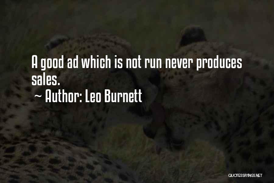 Leo Burnett Quotes: A Good Ad Which Is Not Run Never Produces Sales.