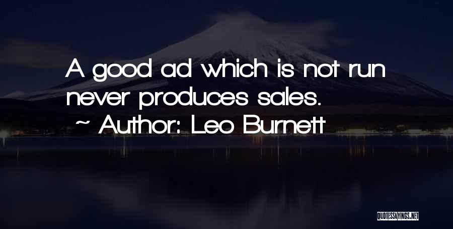 Leo Burnett Quotes: A Good Ad Which Is Not Run Never Produces Sales.