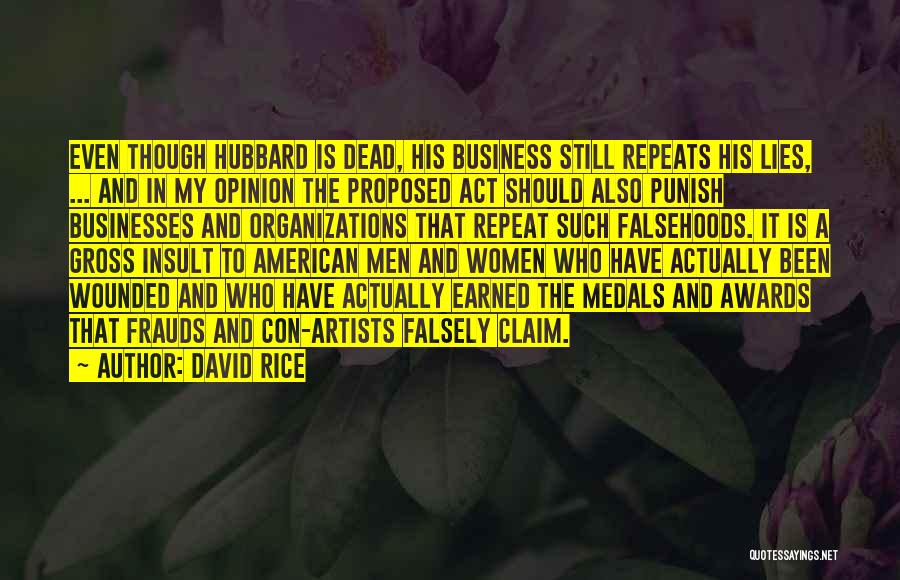 David Rice Quotes: Even Though Hubbard Is Dead, His Business Still Repeats His Lies, ... And In My Opinion The Proposed Act Should