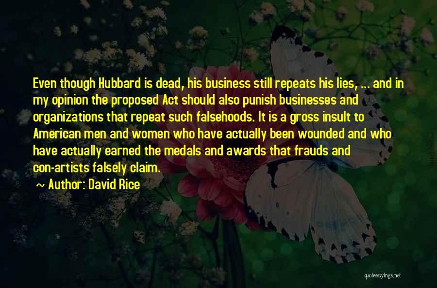 David Rice Quotes: Even Though Hubbard Is Dead, His Business Still Repeats His Lies, ... And In My Opinion The Proposed Act Should