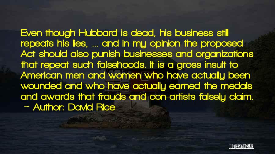 David Rice Quotes: Even Though Hubbard Is Dead, His Business Still Repeats His Lies, ... And In My Opinion The Proposed Act Should