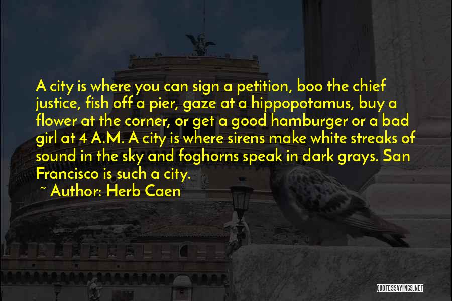 Herb Caen Quotes: A City Is Where You Can Sign A Petition, Boo The Chief Justice, Fish Off A Pier, Gaze At A