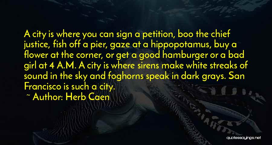 Herb Caen Quotes: A City Is Where You Can Sign A Petition, Boo The Chief Justice, Fish Off A Pier, Gaze At A