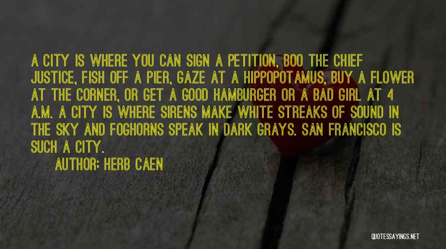 Herb Caen Quotes: A City Is Where You Can Sign A Petition, Boo The Chief Justice, Fish Off A Pier, Gaze At A