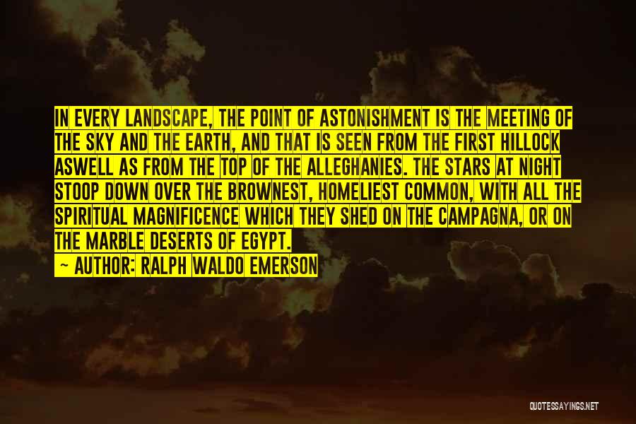 Ralph Waldo Emerson Quotes: In Every Landscape, The Point Of Astonishment Is The Meeting Of The Sky And The Earth, And That Is Seen