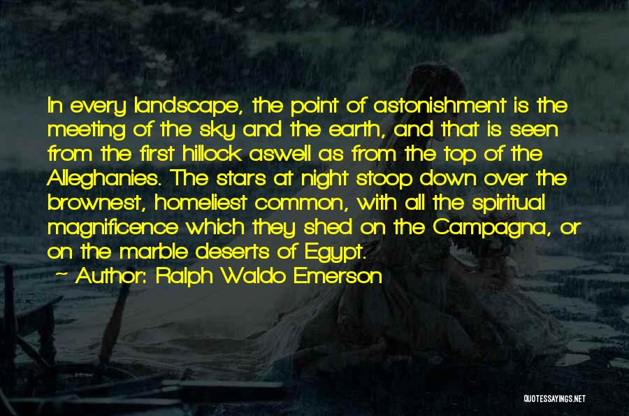 Ralph Waldo Emerson Quotes: In Every Landscape, The Point Of Astonishment Is The Meeting Of The Sky And The Earth, And That Is Seen