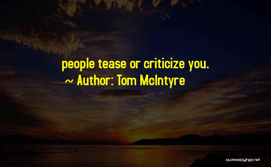 Tom McIntyre Quotes: People Tease Or Criticize You.