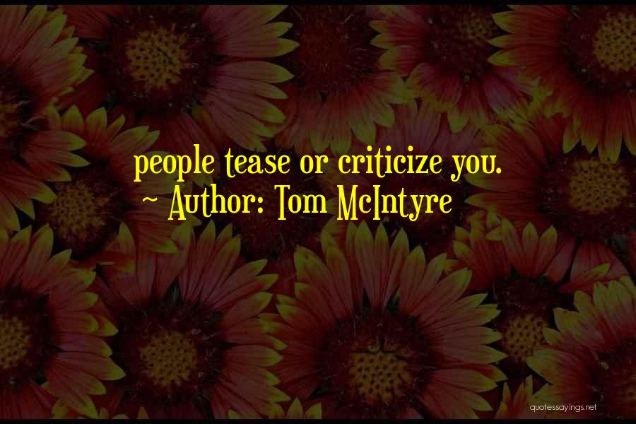 Tom McIntyre Quotes: People Tease Or Criticize You.