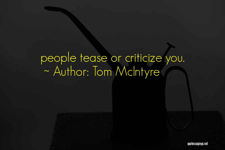 Tom McIntyre Quotes: People Tease Or Criticize You.