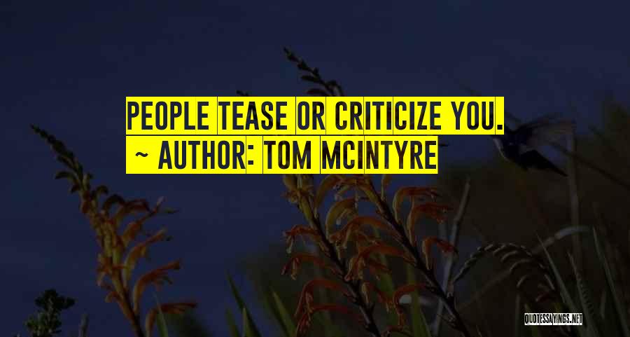 Tom McIntyre Quotes: People Tease Or Criticize You.