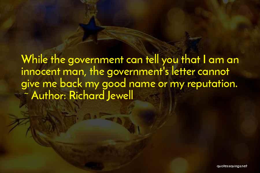 Richard Jewell Quotes: While The Government Can Tell You That I Am An Innocent Man, The Government's Letter Cannot Give Me Back My