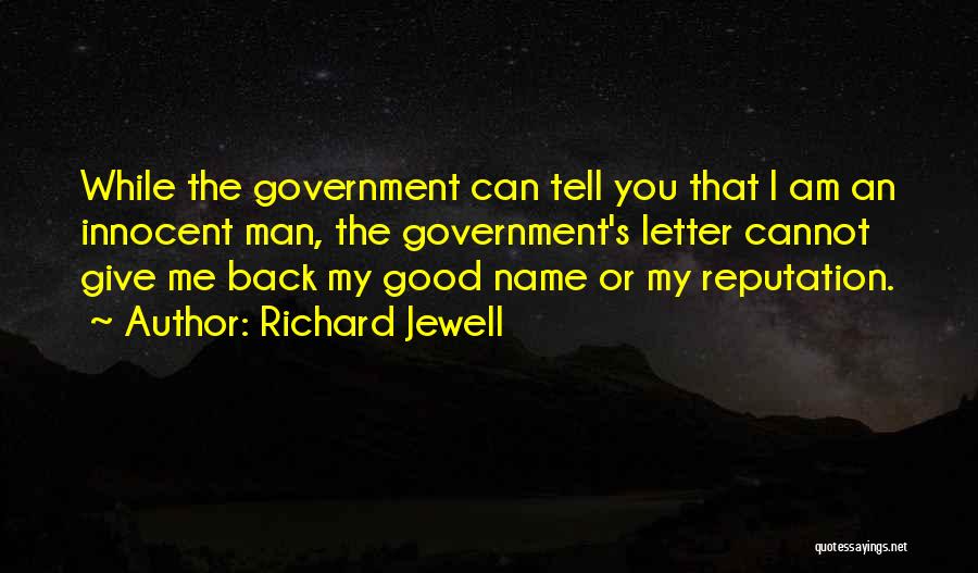 Richard Jewell Quotes: While The Government Can Tell You That I Am An Innocent Man, The Government's Letter Cannot Give Me Back My