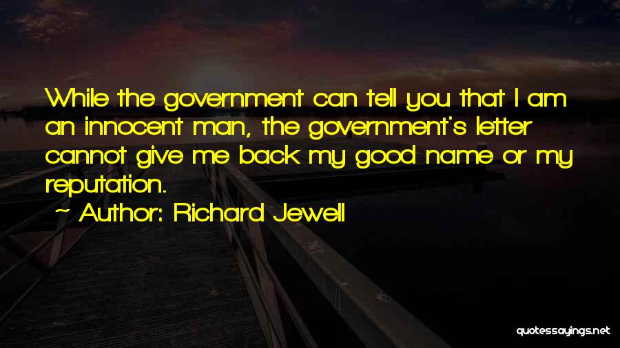 Richard Jewell Quotes: While The Government Can Tell You That I Am An Innocent Man, The Government's Letter Cannot Give Me Back My
