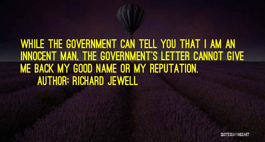 Richard Jewell Quotes: While The Government Can Tell You That I Am An Innocent Man, The Government's Letter Cannot Give Me Back My