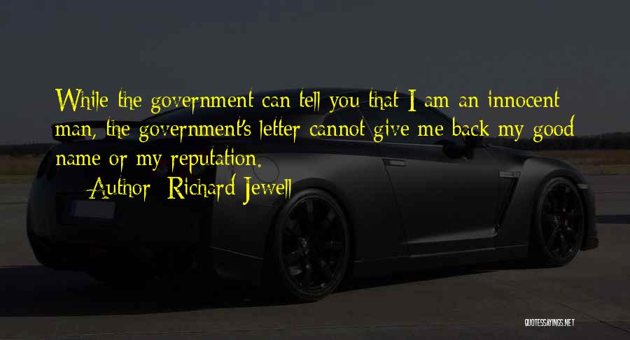 Richard Jewell Quotes: While The Government Can Tell You That I Am An Innocent Man, The Government's Letter Cannot Give Me Back My