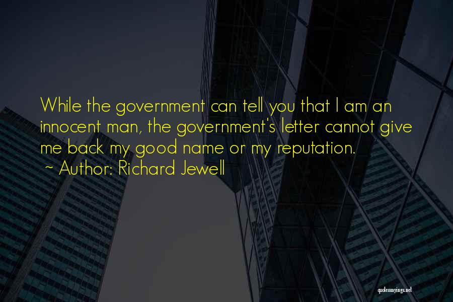 Richard Jewell Quotes: While The Government Can Tell You That I Am An Innocent Man, The Government's Letter Cannot Give Me Back My