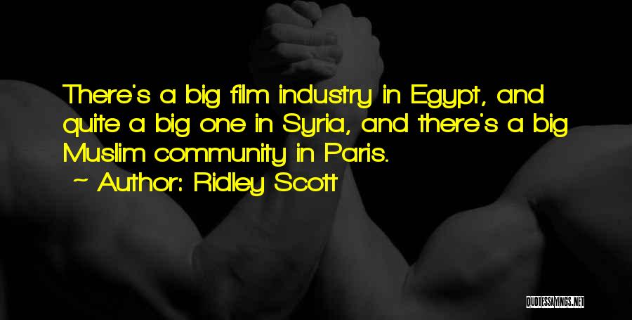 Ridley Scott Quotes: There's A Big Film Industry In Egypt, And Quite A Big One In Syria, And There's A Big Muslim Community