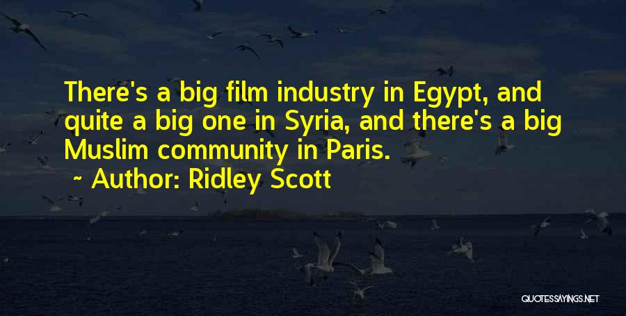 Ridley Scott Quotes: There's A Big Film Industry In Egypt, And Quite A Big One In Syria, And There's A Big Muslim Community