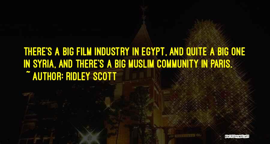 Ridley Scott Quotes: There's A Big Film Industry In Egypt, And Quite A Big One In Syria, And There's A Big Muslim Community