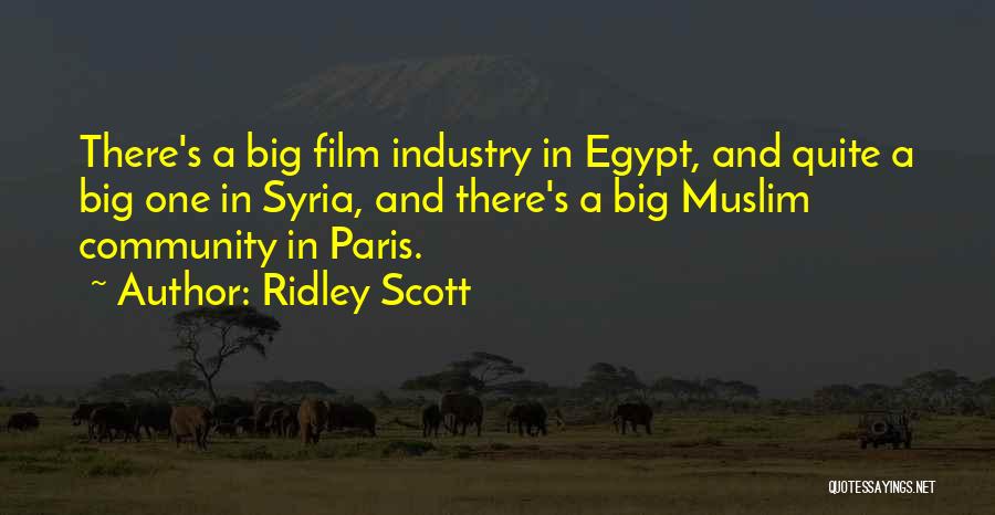 Ridley Scott Quotes: There's A Big Film Industry In Egypt, And Quite A Big One In Syria, And There's A Big Muslim Community