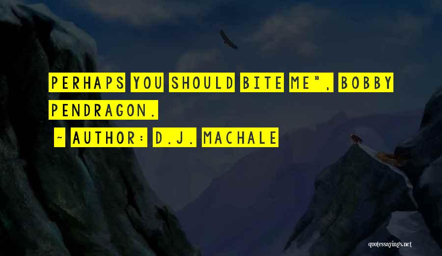 D.J. MacHale Quotes: Perhaps You Should Bite Me, Bobby Pendragon.