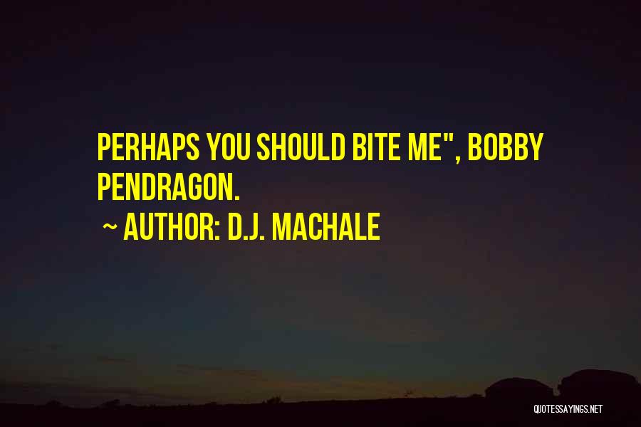 D.J. MacHale Quotes: Perhaps You Should Bite Me, Bobby Pendragon.