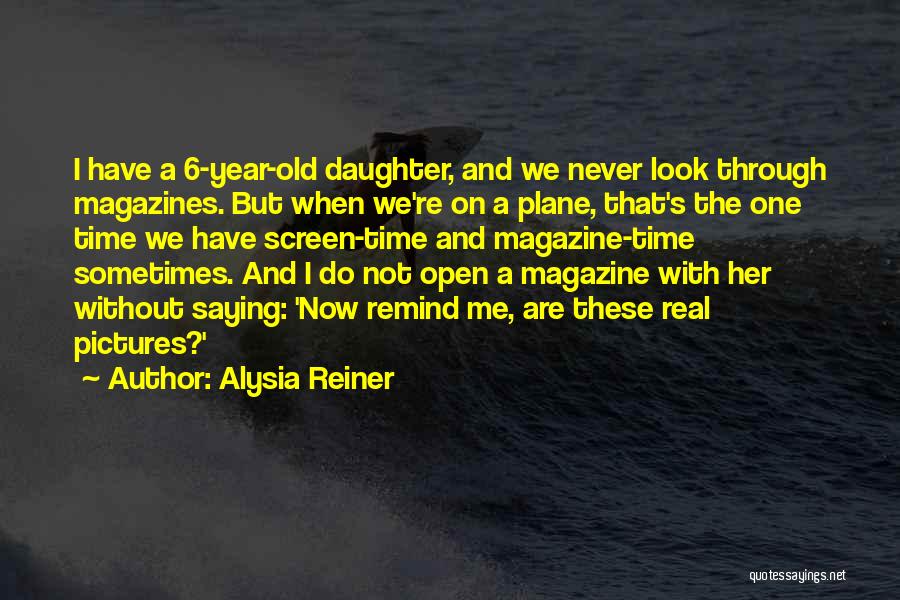 Alysia Reiner Quotes: I Have A 6-year-old Daughter, And We Never Look Through Magazines. But When We're On A Plane, That's The One