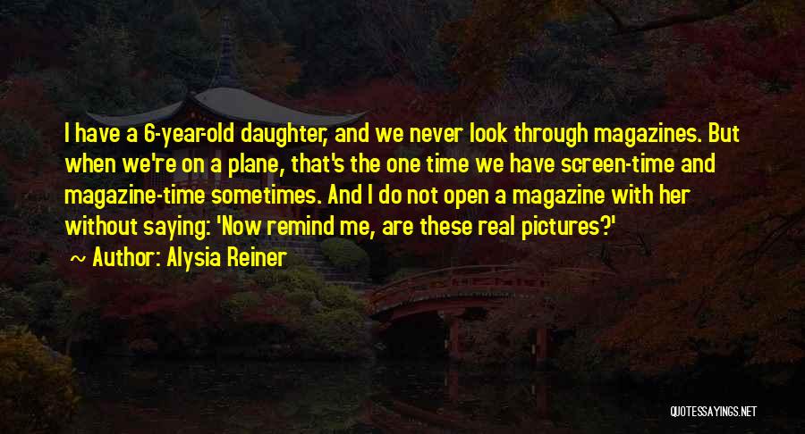 Alysia Reiner Quotes: I Have A 6-year-old Daughter, And We Never Look Through Magazines. But When We're On A Plane, That's The One