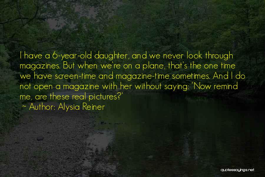 Alysia Reiner Quotes: I Have A 6-year-old Daughter, And We Never Look Through Magazines. But When We're On A Plane, That's The One