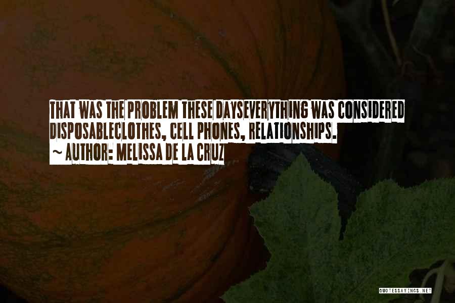 Melissa De La Cruz Quotes: That Was The Problem These Dayseverything Was Considered Disposableclothes, Cell Phones, Relationships.
